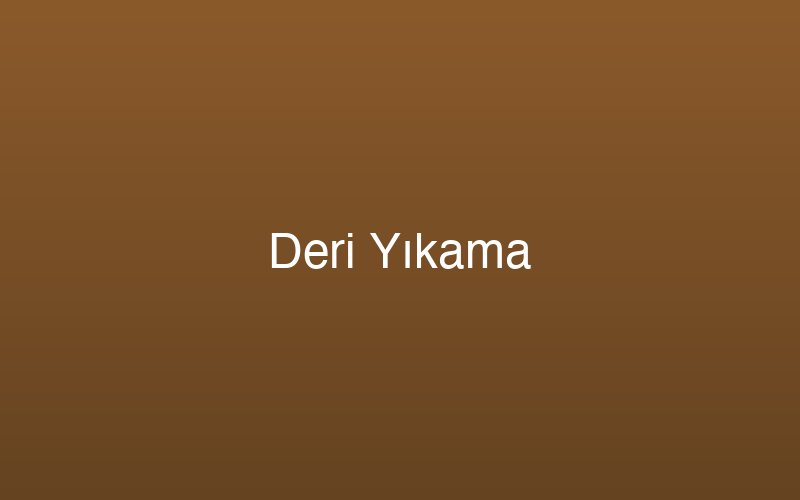 Deri Yıkama hizmeti