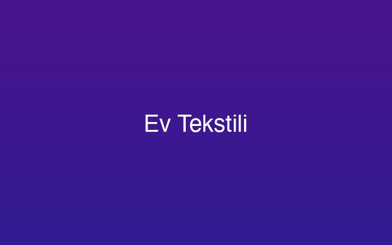 Ev Tekstili hizmeti