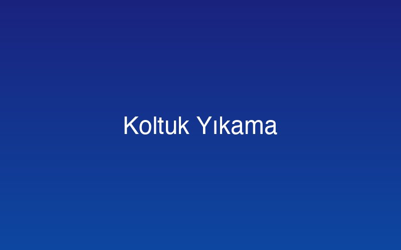 Koltuk Yıkama hizmeti